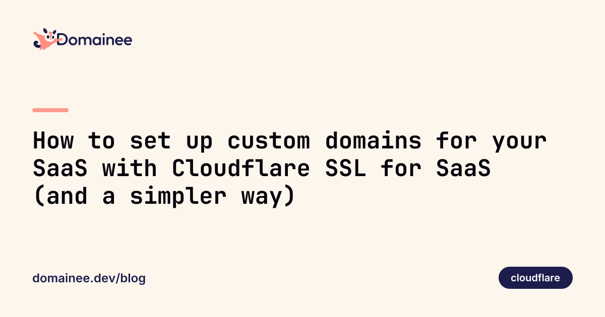 How to set up custom domains for your SaaS with Cloudflare SSL for SaaS (and a simpler way)