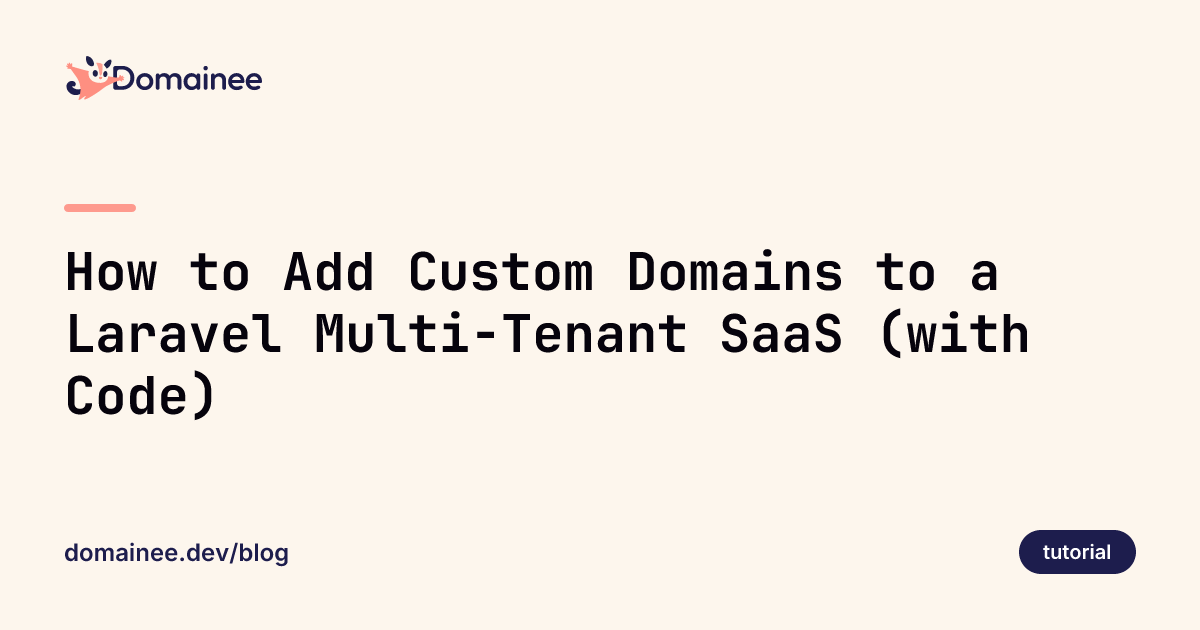 How to Add Custom Domains to a Laravel Multi-Tenant SaaS (with Code)