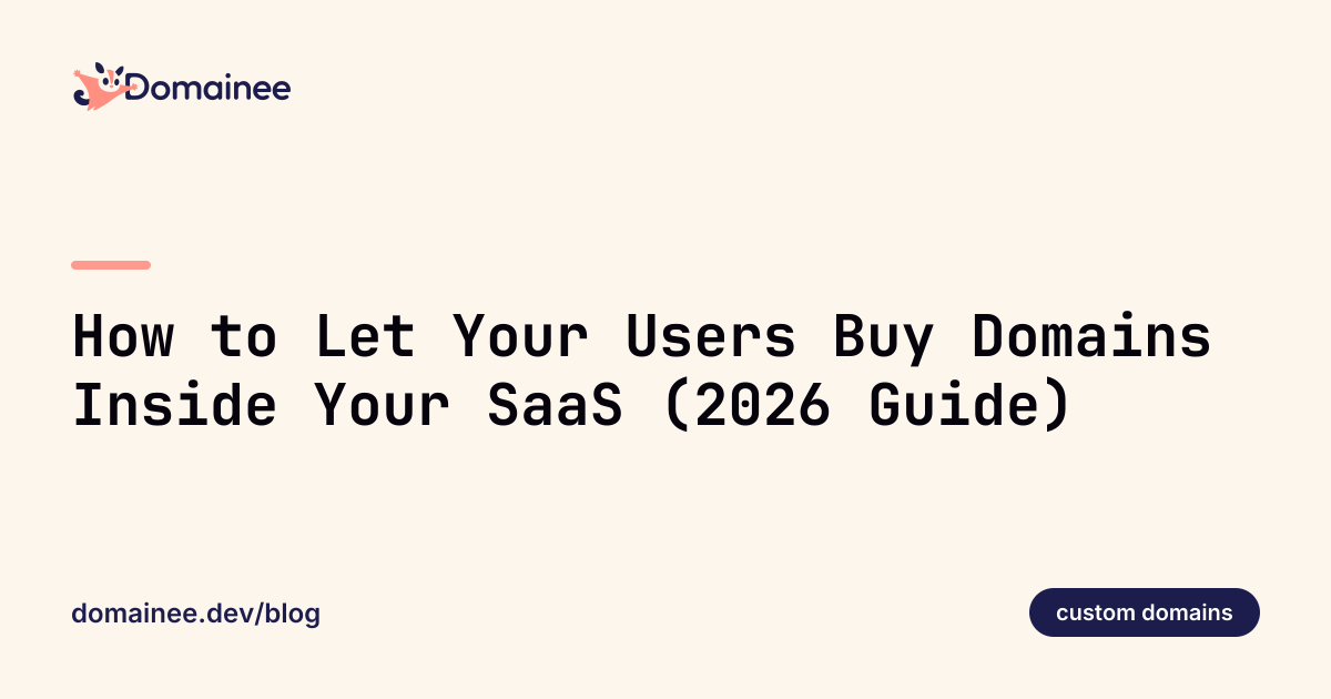 How to Let Your Users Buy Domains Inside Your SaaS (2026 Guide)